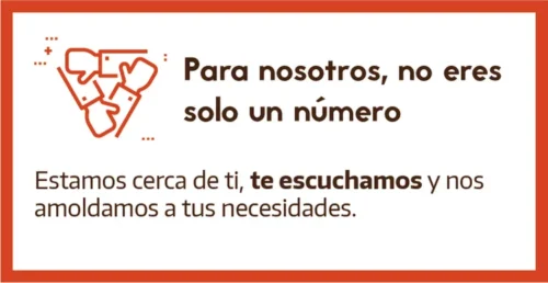 Rectángulo explicativo con gráfico y texto: Para nosotros, no eres solo un número. Estamos cerca de ti, te escuchamos y nos amoldamos a tus necesidades.